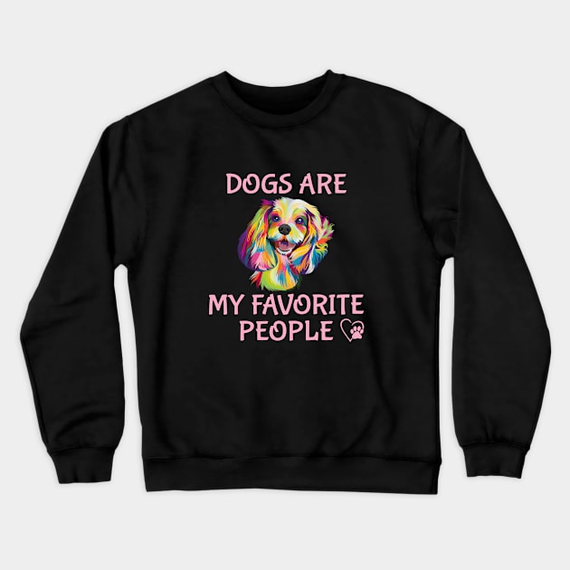 Dogs Are My Favorite People Crewneck Sweatshirt by THE Dog Designs